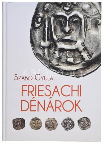 Szabó Gyula: Friesachi dénárok. ... 