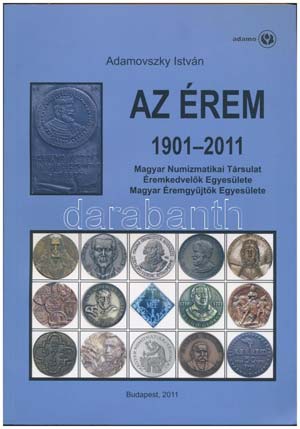 Adamovszky István: Az Érem 1901-2011, ... 
