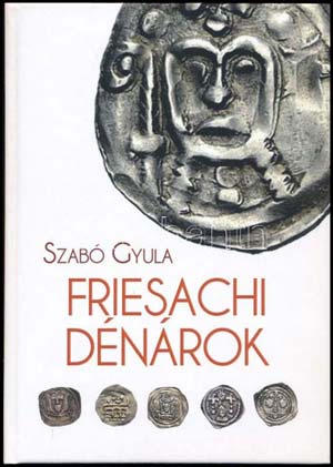 Szabó Gyula: Friesachi dénárok. ... 