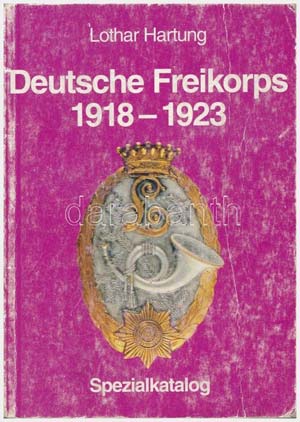 Lothar Hartung: Deutsche Freikorps 1918-1923 ... 