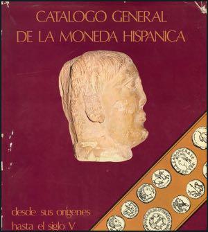 CATALOGO GENERAL DE LA MONEDA HISPANICA. ... 