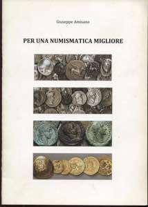 AMISANO  G. -  Per una numismatica migliore. ... 