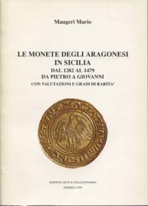 MAUGERI M. - Le monete degli Aragonesi in ... 