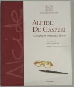 Alcide De Gasperi - Un europeo venuto dal ... 