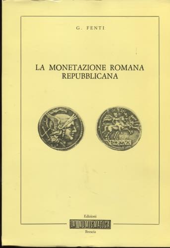 FENTI G. - La monetazione romana ... 