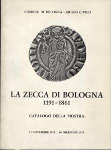 AA.VV. -  La zecca di Bologna 1191 - 1861. ... 