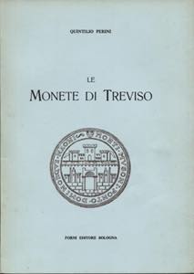 PERINI  Q. - Le monete di Treviso. Bologna, ... 