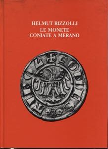 RIZZOLLI  H. -  Le monete coniate a Merano.  ... 