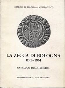 A.A.V.V. -  La zecca di Bologna 1191 - 1861. ... 