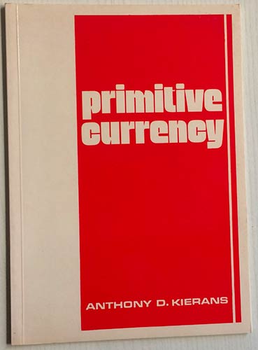 Kierans, A.D. Primitive Currency. ... 