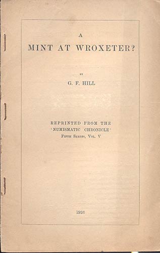 HILL G.F. - A mint at Wroxeter ?. ... 