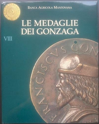 AA.VV., Le Medaglie dei Gonzaga. ... 