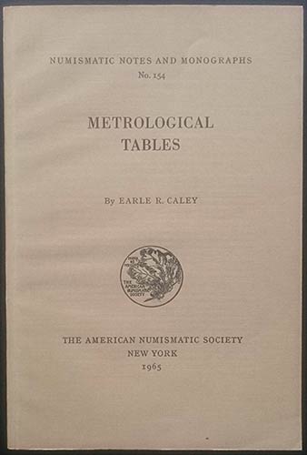 Caley E.R., Metrological Tables. ... 