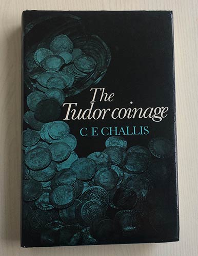 Challis E.C. The Tudor Coinage. ... 