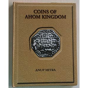 Anup Mitra. Coins of Ahom Kingdom.  Anup ... 