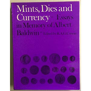 Carson R.A.G., Mints, Dies and Currency. ... 