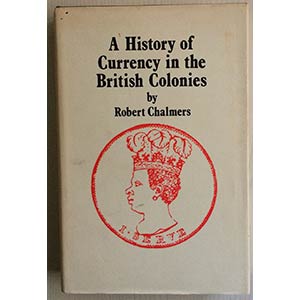 Chalmers Robert . A history of Currency in ... 