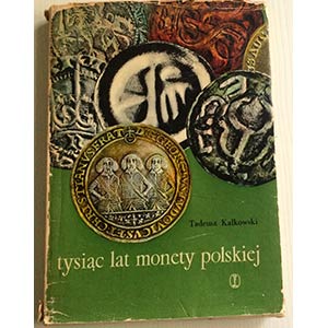 Kałkowski T. Tysiąc lat monety polskiej  ... 