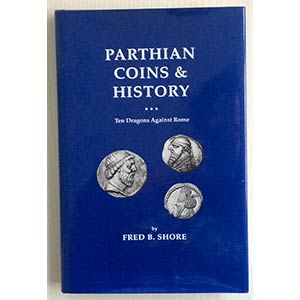 Shore F.B. Parthian Coins & History: Ten ... 