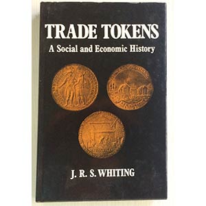 Whiting, J.R.S. Trade Tokens: A Social and ... 