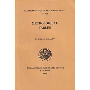 Caley E.R., Metrological Tables. Numismatic ... 