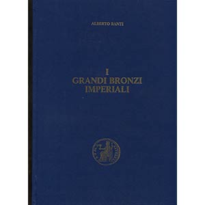 BANTI A. -  I grandi bronzi imperiali. Vol. ... 