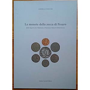 Cavicchi A., Le Monete della Zecca di Pesaro ... 