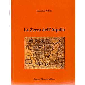 PERFETTO S. - La zecca dell’Aquila. 2010. ... 