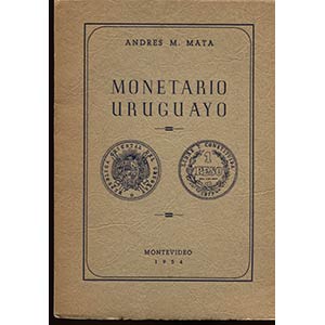 MATA A. M.  – Monetario Uruguayo. ... 