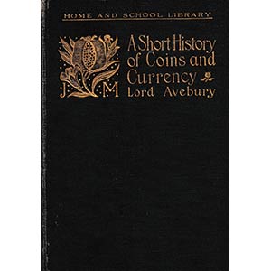 Lord Avebury, A Short History of Coins and ... 