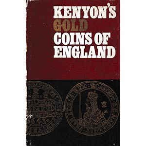 Kenyon R.L., Kenyons Gold Coins of England. ... 