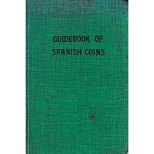 Scott M.N., Guidebook of Spanish Coins ... 