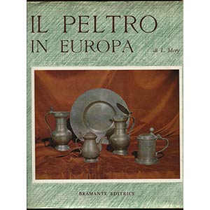 MORY  L. -  Il Peltro in Europa. Milano, ... 