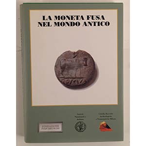 AA.VV. La Moneta fusa nel mondo Antico. ... 