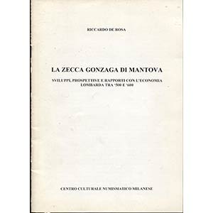 DE ROSA  R. -  La zecca Gonzaga di Mantova.  ... 