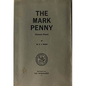 WRIGHT B.P. The Mark Penny. Masonic Pieces. ... 