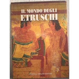 MASSA C. – Il mondo degli Etruschi. ... 