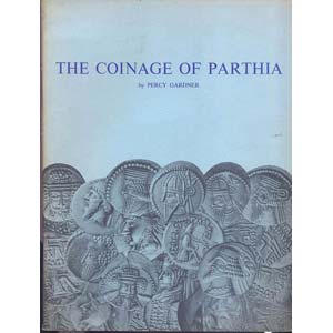 GARDNER  P. - The coinage of Parthia. ... 