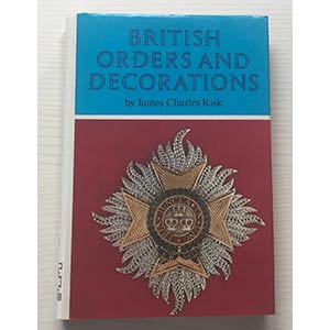 Risk J.C. British Orders and Decorations. ... 