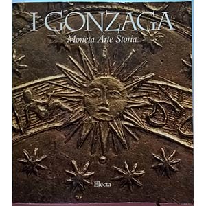 AA. VV. – I Gonzaga. Moneta, arte, storia. ... 