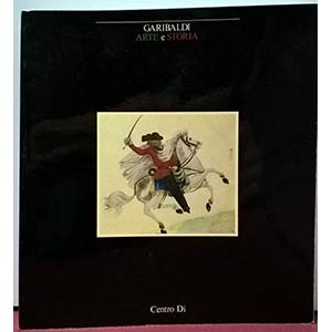 BORSI F. - SPADOLINI G. - Garibaldi, arte e ... 