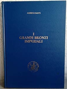 BANTI A. – I Grandi Bronzi Imperiali. ... 