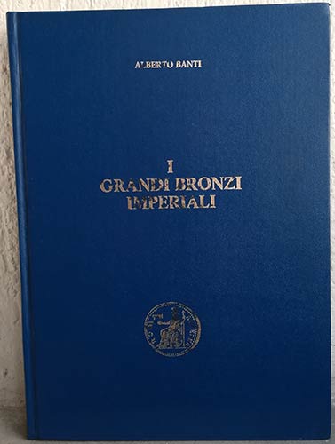 BANTI A. - I Grandi Bronzi Imperiali. ... 