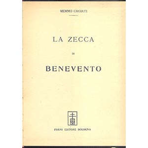 CAGIATI M. - La zecca di Benevento. Bologna, ... 