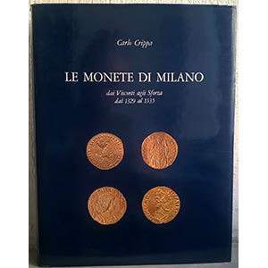 CRIPPA C. - Le monete di Milano dai Visconti ... 