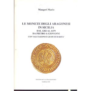 MAUGERI, M. - Le monete degli Aragonesi in ... 