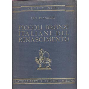 PLANISCIG  L. - Piccoli bronzi, e placchette ... 