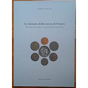 Cavicchi A., Le Monete della Zecca di Pesaro ... 