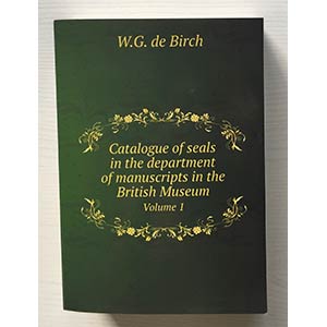 De Birch W.G. 3 Voll. Catalogue of Seals in ... 