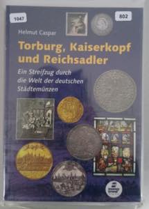 Caspar, Torburg, Kaiserkopf und Reichsadler. ... 